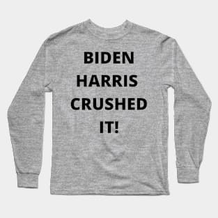 BIDEN HARRIS CRUSHED IT! Long Sleeve T-Shirt